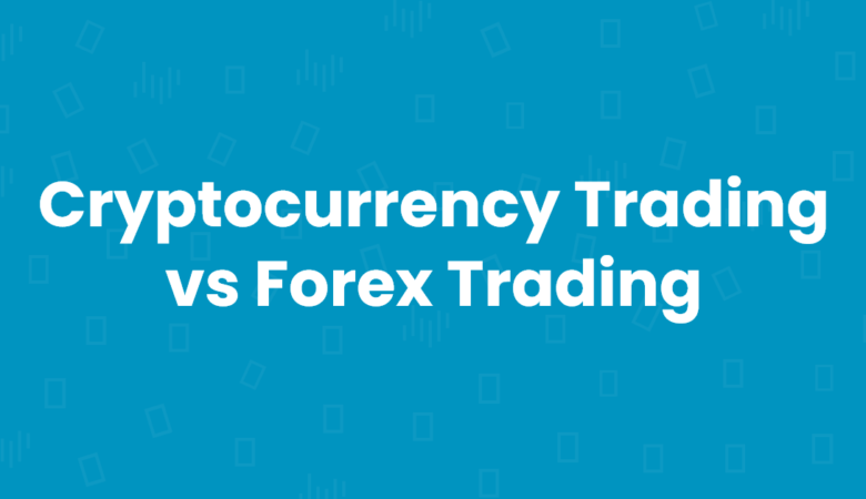 Cryptocurrency Trading vs Forex Trading