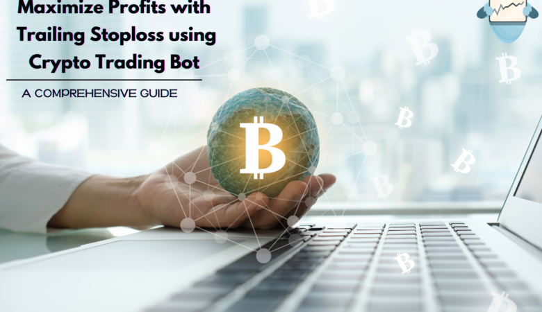 Maximize Profits with Trailing Stoploss using a Crypto Trading Bot.